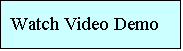 Text Box: Watch Video Demo